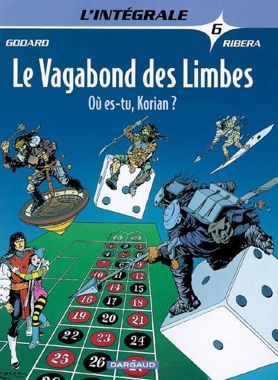 Le vagabond des limbes : l'intégrale. Vol. 6. Où es-tu, Korian ?