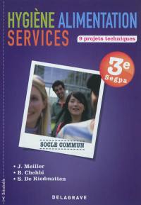 Hygiène, alimentation, services : 9 projets techniques, 3e Segpa : socle commun