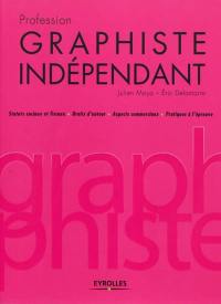 Profession graphiste indépendant : statuts sociaux et fiscaux, droits d'auteur, aspects commerciaux, pratiques à l'épreuve