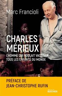 Charles Mérieux : l'homme qui voulait vacciner tous les enfants du monde