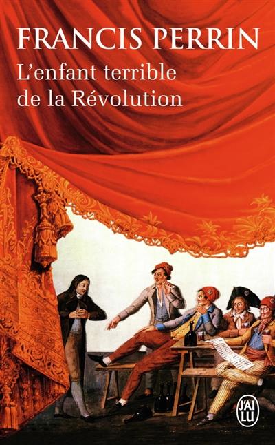 L'enfant terrible de la Révolution