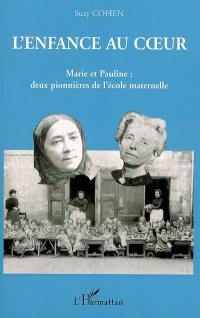 L'enfance au coeur : Marie et Pauline, deux pionnières de l'école maternelle