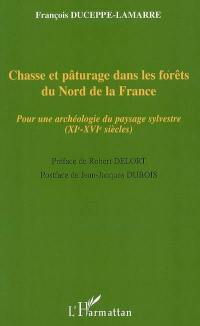 Chasse et pâturage dans les forêts du nord de la France : pour une archéologie du paysage sylvestre (XIe-XVIe siècles)