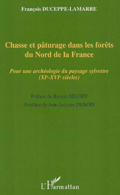 Chasse et pâturage dans les forêts du nord de la France : pour une archéologie du paysage sylvestre (XIe-XVIe siècles)