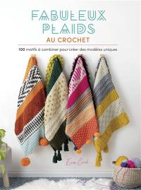 Fabuleux plaids au crochet : 100 modèles à combiner pour créer des modèles uniques