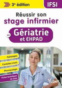 Réussir son stage infirmier en gériatrie et Ehpad : pathologies, conduites à tenir, pharmacologie, fiches techniques de soins