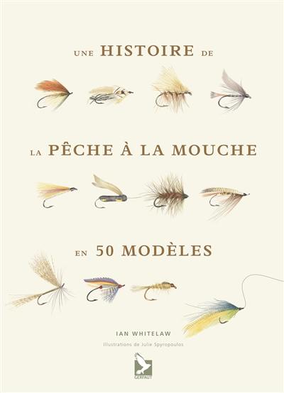 Une histoire de la pêche à la mouche en 50 modèles