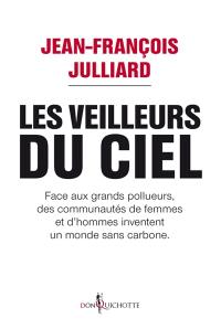 Les veilleurs du ciel : face aux grands pollueurs, des communautés de femmes et d'hommes inventent un monde sans carbone