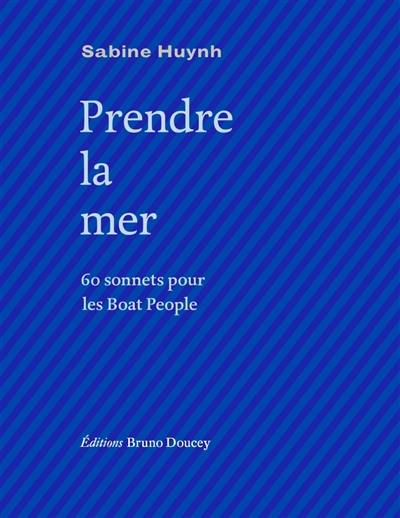 Prendre la mer : 60 sonnets pour les boat people