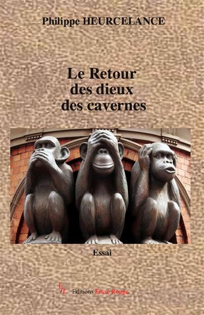 Le retour des dieux des cavernes : histoire revisitée par le mythe : essai