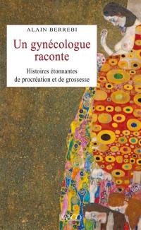 Un gynécologue raconte : histoires étonnantes de procréation et de grossesse