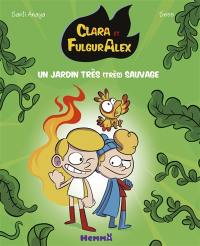 Clara et FulgurAlex. Vol. 6. Un jardin très (très) sauvage