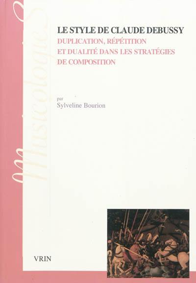 Le style de Claude Debussy : duplication, répétition et dualité dans les stratégies de composition