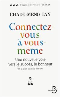 Connectez-vous à vous-même : une nouvelle voie vers le succès, le bonheur (et la paix dans le monde)