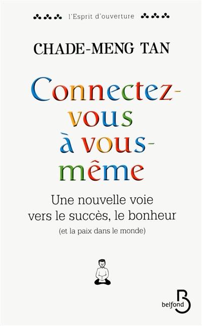 Connectez-vous à vous-même : une nouvelle voie vers le succès, le bonheur (et la paix dans le monde)