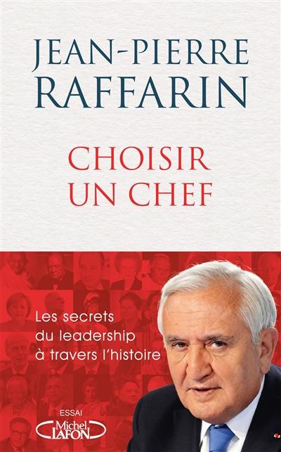 Choisir un chef : les secrets du leadership à travers l'histoire : essai