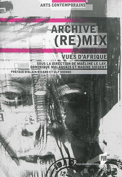 Archive (re)mix : vues d'Afrique