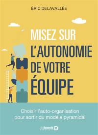 Misez sur l'autonomie de votre équipe : choisir l'auto-organisation pour sortir du modèle pyramidal