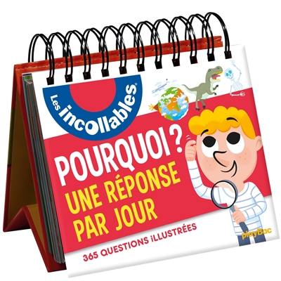 Les incollables : Pourquoi ? Une réponse par jour : 365 questions illustrées