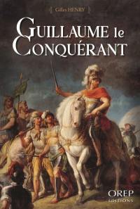 Guillaume le Conquérant : bâtard, duc et roi