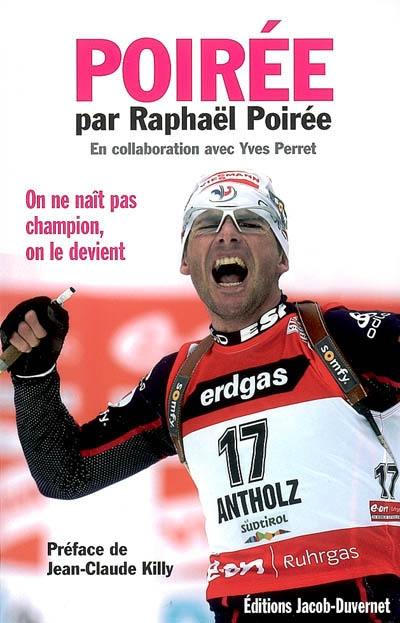 Poirée par Raphaël Poirée : on ne naît pas champion, on le devient