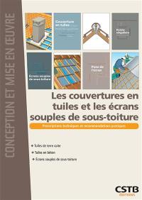 Les couvertures en tuiles et les écrans souples de sous-toiture : tuiles de terre cuite, tuiles en béton, écrans souples de sous-toiture : prescriptions techniques et recommandations pratiques