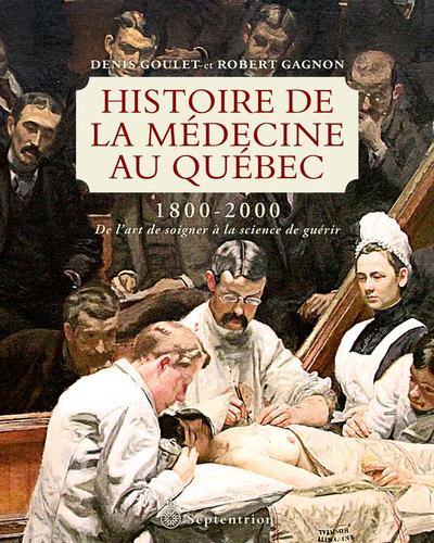 Histoire de la médecine au Québec, 1800-2000 : de l'art de soigner à la science de guérir