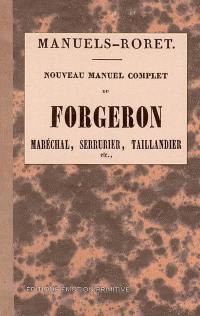 Nouveau manuel complet du forgeron : maréchal, serrurier, taillandier, etc.