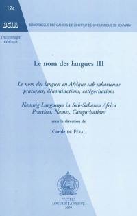 Le nom des langues. Vol. 3. Le nom des langues en Afrique sub-saharienne : pratiques, dénominations, catégorisations. Naming langages in sub-saharian Africa : practices, names, categorisations