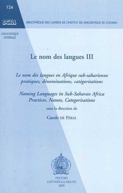 Le nom des langues. Vol. 3. Le nom des langues en Afrique sub-saharienne : pratiques, dénominations, catégorisations. Naming langages in sub-saharian Africa : practices, names, categorisations