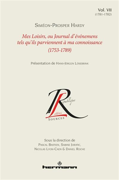 Mes loisirs ou Journal d'événemens tels qu'ils parviennent à ma connoissance : 1753-1789. Vol. 7. 1781-1782