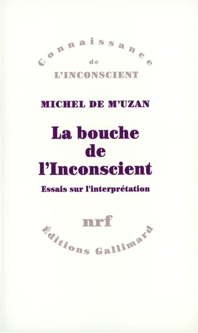 La Bouche de l'inconscient : essais sur l'interprétation