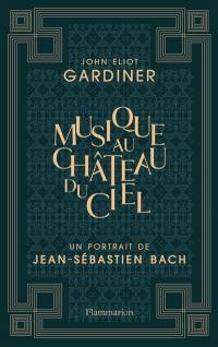 Musique au château du ciel : un portrait de Jean-Sébastien Bach