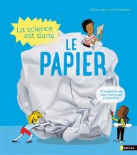 La science est dans le papier : 10 expériences faciles et étonnantes !