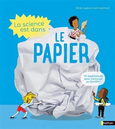 La science est dans le papier : 10 expériences faciles et étonnantes !