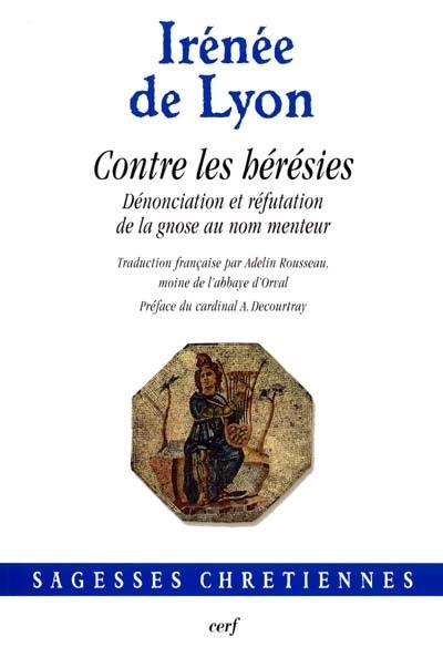 Contre les hérésies : dénonciation et réfutation de la gnose au nom menteur