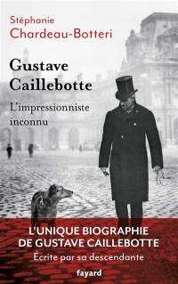 Gustave Caillebotte : l'impressionniste inconnu