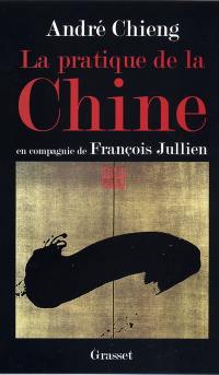 La pratique de la Chine : en compagnie de François Jullien