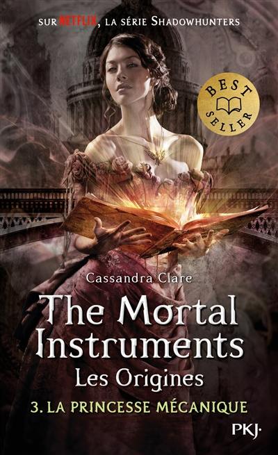 The mortal instruments, les origines. Vol. 3. La princesse mécanique