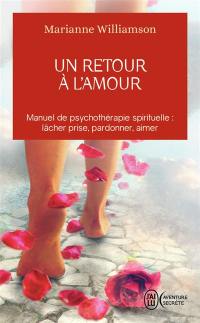 Un retour à l'amour : réflexions sur les principes énoncés dans Un cours sur les miracles