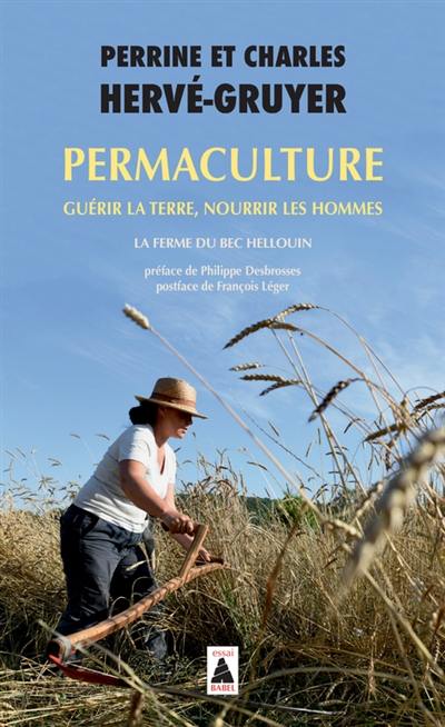 Permaculture : guérir la Terre, nourrir les hommes : la ferme du Bec Hellouin