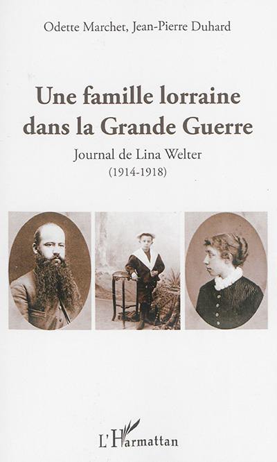 Une famille lorraine dans la Grande Guerre : journal de Lina Welter, 1914-1918