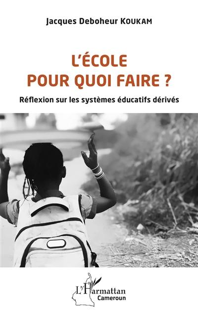 L'école pour quoi faire ? : réflexion sur les systèmes éducatifs dérivés