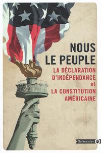 Nous le peuple, La Déclaration d'indépendance et la Constitution américaine