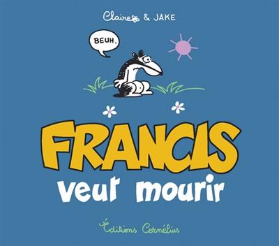 Francis veut mourir