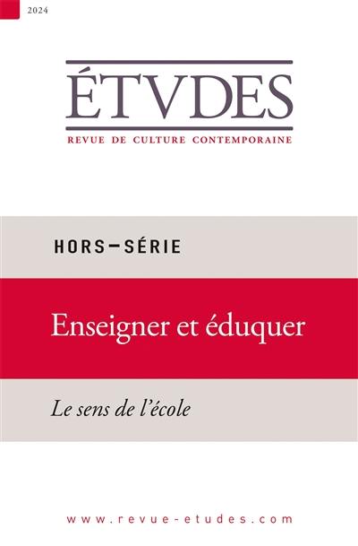 Etudes, hors série. Enseigner et éduquer : le sens de l'école