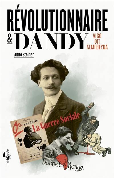 Révolutionnaire & dandy : Vigo dit Almereyda