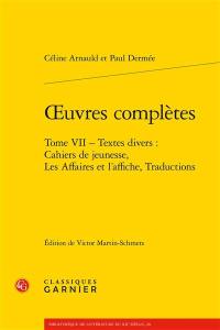 Oeuvres complètes. Vol. 7. Textes divers : cahiers de jeunesse, les affaires et l'affiche, traductions