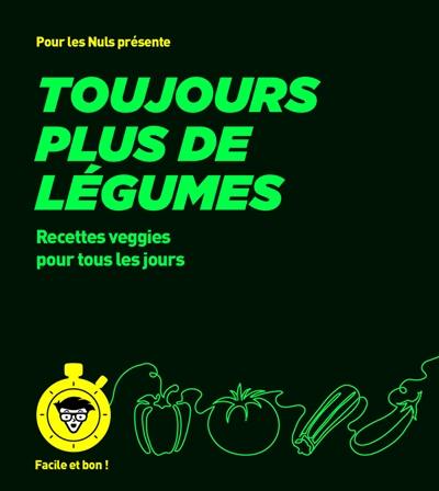 Toujours plus de légumes : recettes veggies pour tous les jours