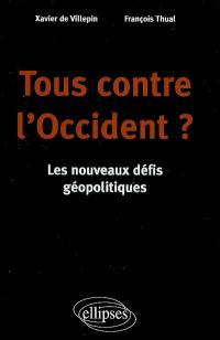 Tous contre l'Occident ? : les nouveaux défis géopolitiques